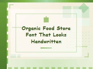 A Handwritten Font for Your Organic Food Store