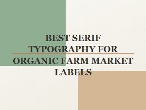 Trustworthy Serifs for Farm Market Labels